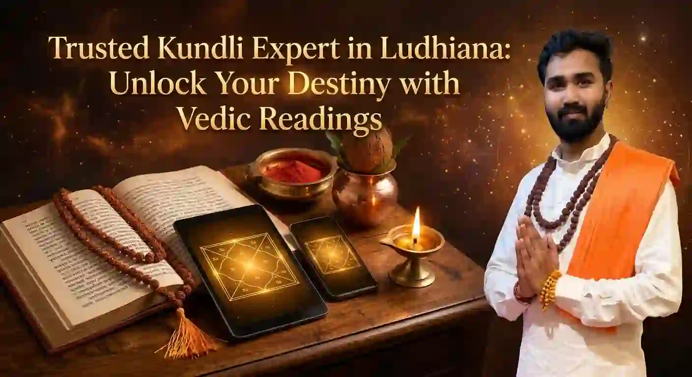 Trusted Kundli Expert in Ludhiana: Unlock Your Destiny with Vedic Readings