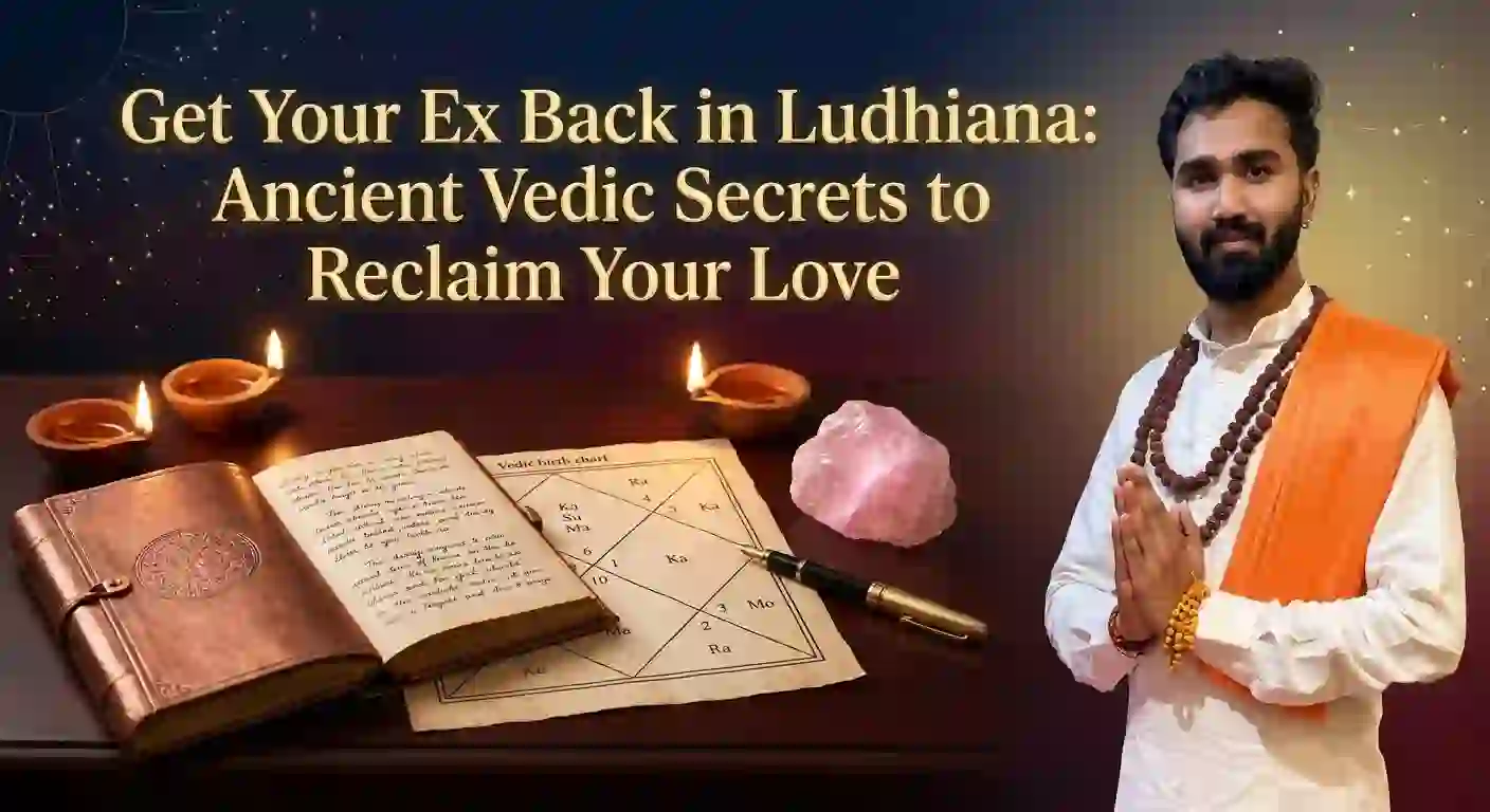 Get Your Ex Back in Ludhiana: Ancient Vedic Secrets to Reclaim Your Love