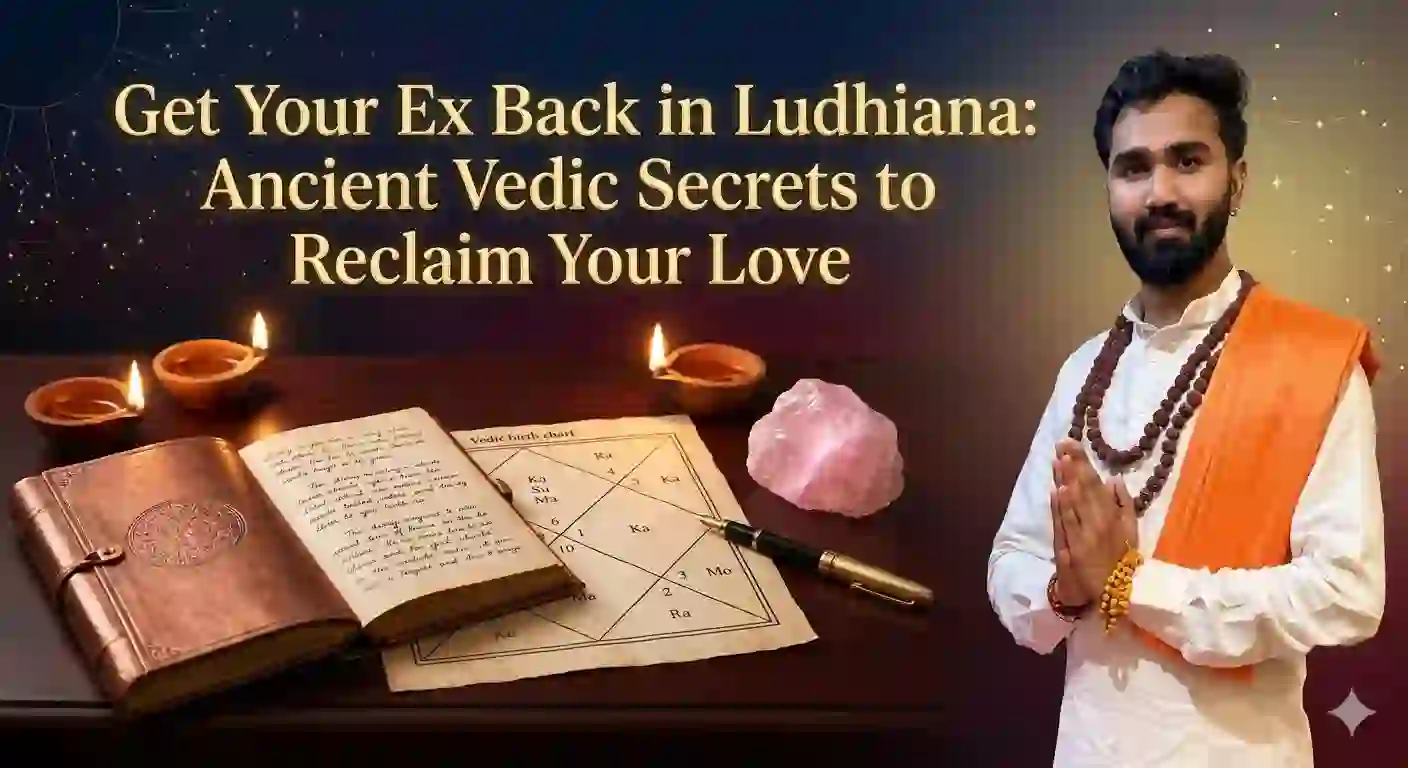 Get Your Ex Back in Ludhiana: Ancient Vedic Secrets to Reclaim Your Love