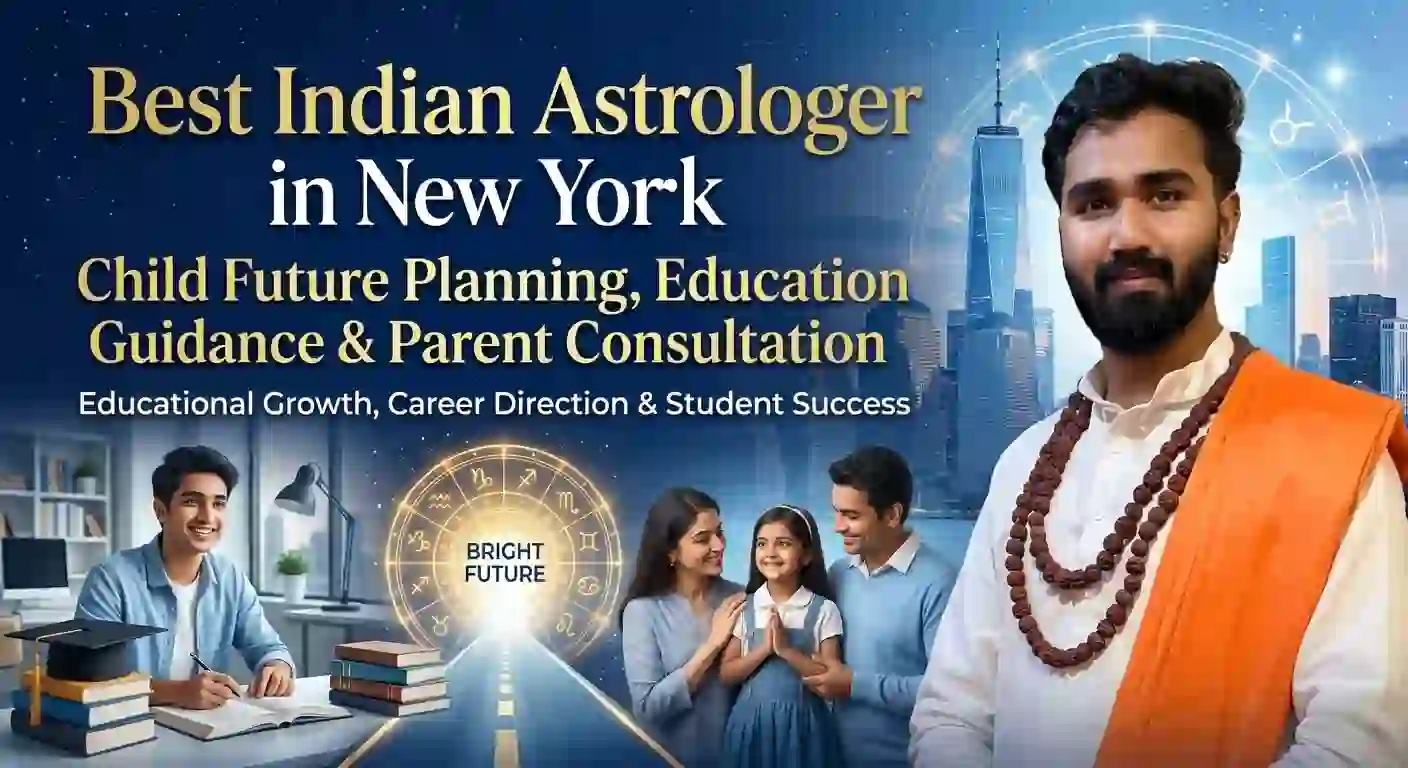 Best Indian Astrologer in New York: Child Future Planning, Education Guidance and Parent Consultation