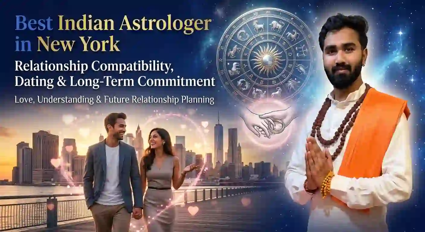 Best Indian Astrologer in New York: Relationship Compatibility, Dating and Long-Term Commitment Guide