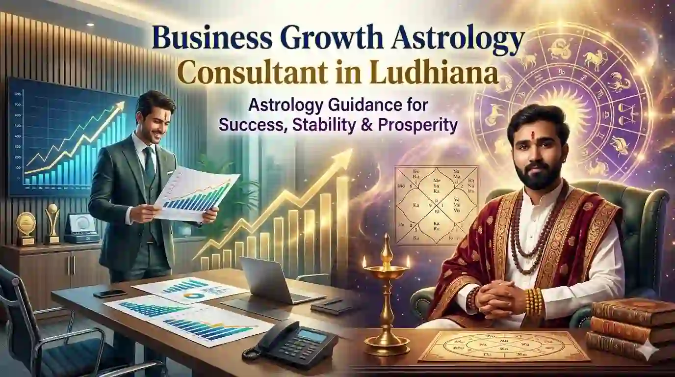 Business Growth Astrology Consultant in Ludhiana – Astrology Guidance for Success, Stability & Prosperity