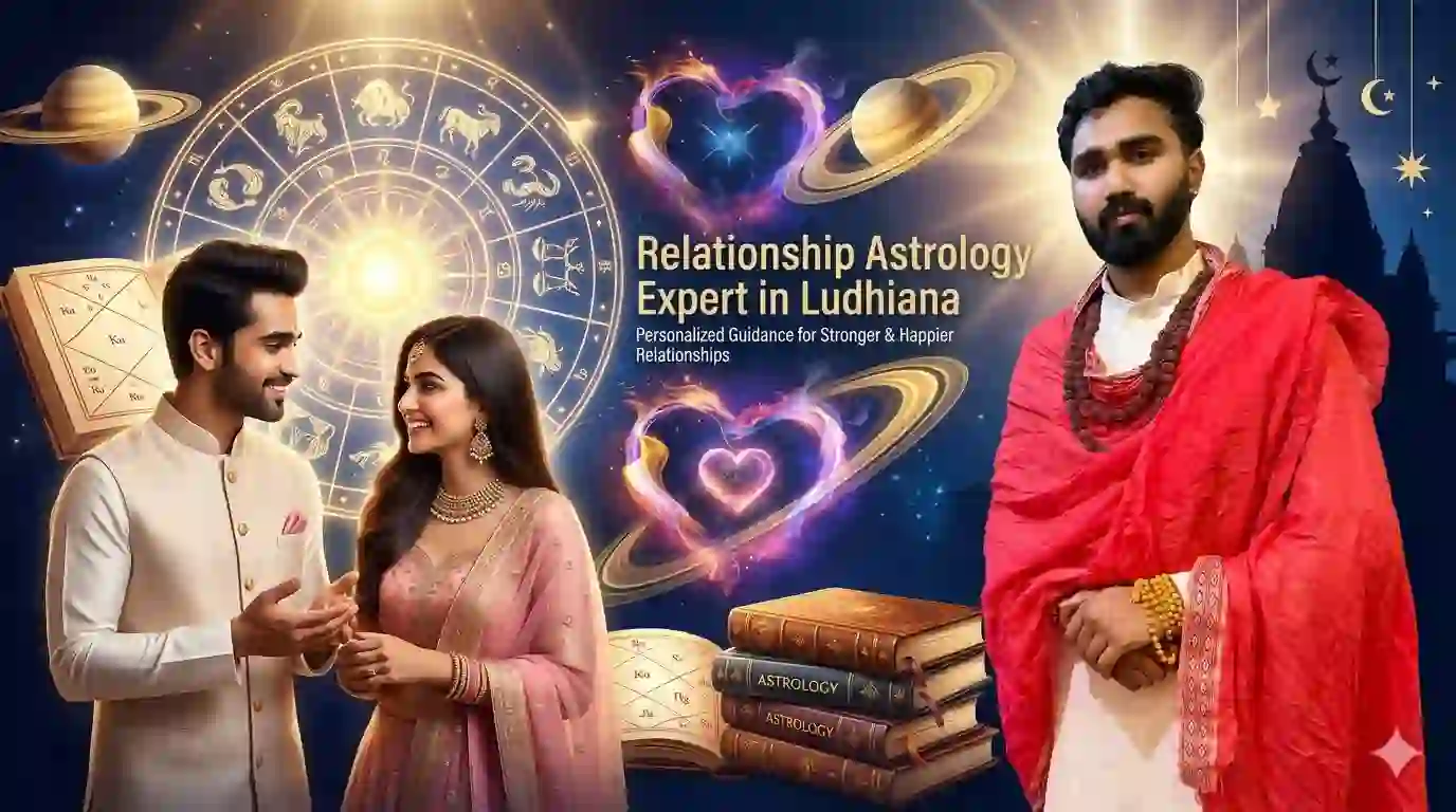 Relationship Astrology Expert in Ludhiana – Personalized Guidance for Stronger Relationships