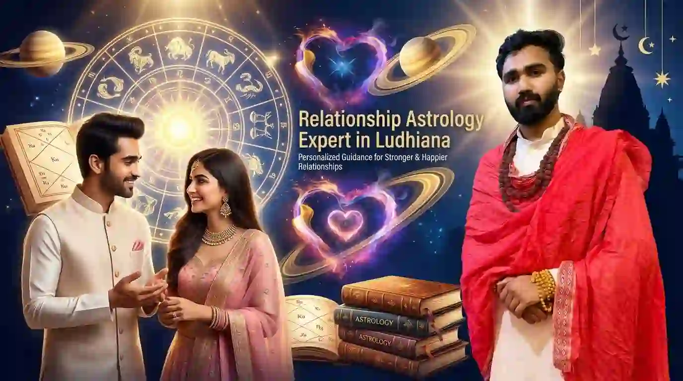Relationship Astrology Expert in Ludhiana – Personalized Guidance for Stronger Relationships