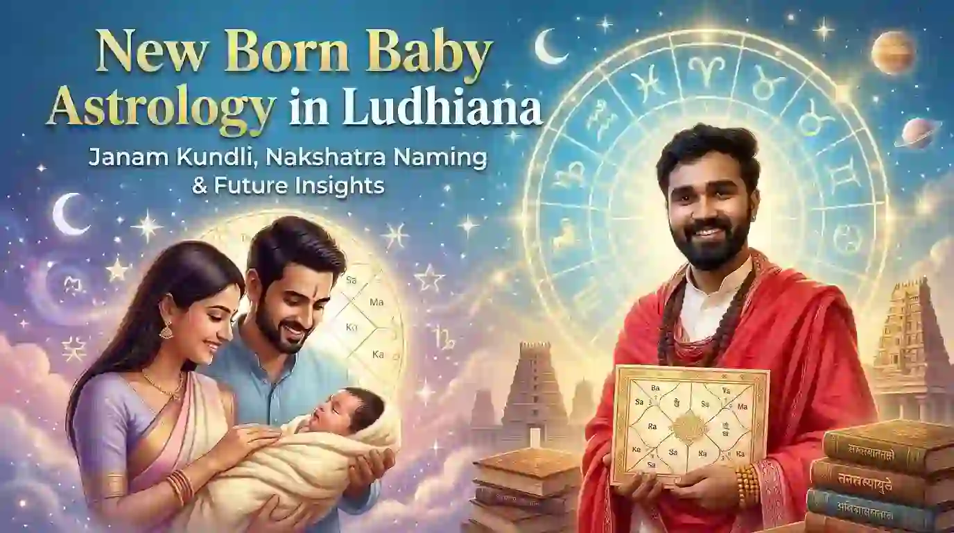New Born Baby Astrology in Ludhiana – Janam Kundli, Nakshatra Naming & Future Insights