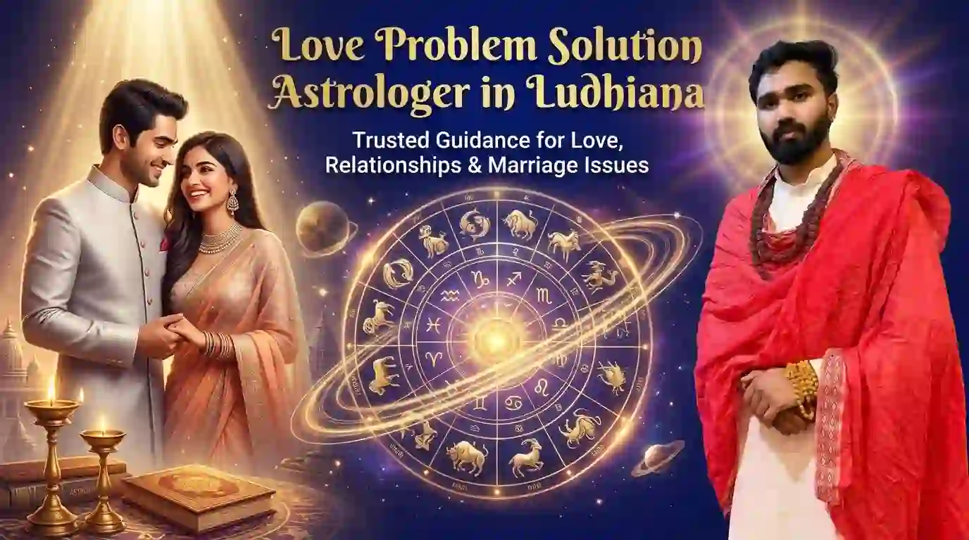 Love Problem Solution Astrologer in Ludhiana – Expert Astrology Guidance for Relationship Success