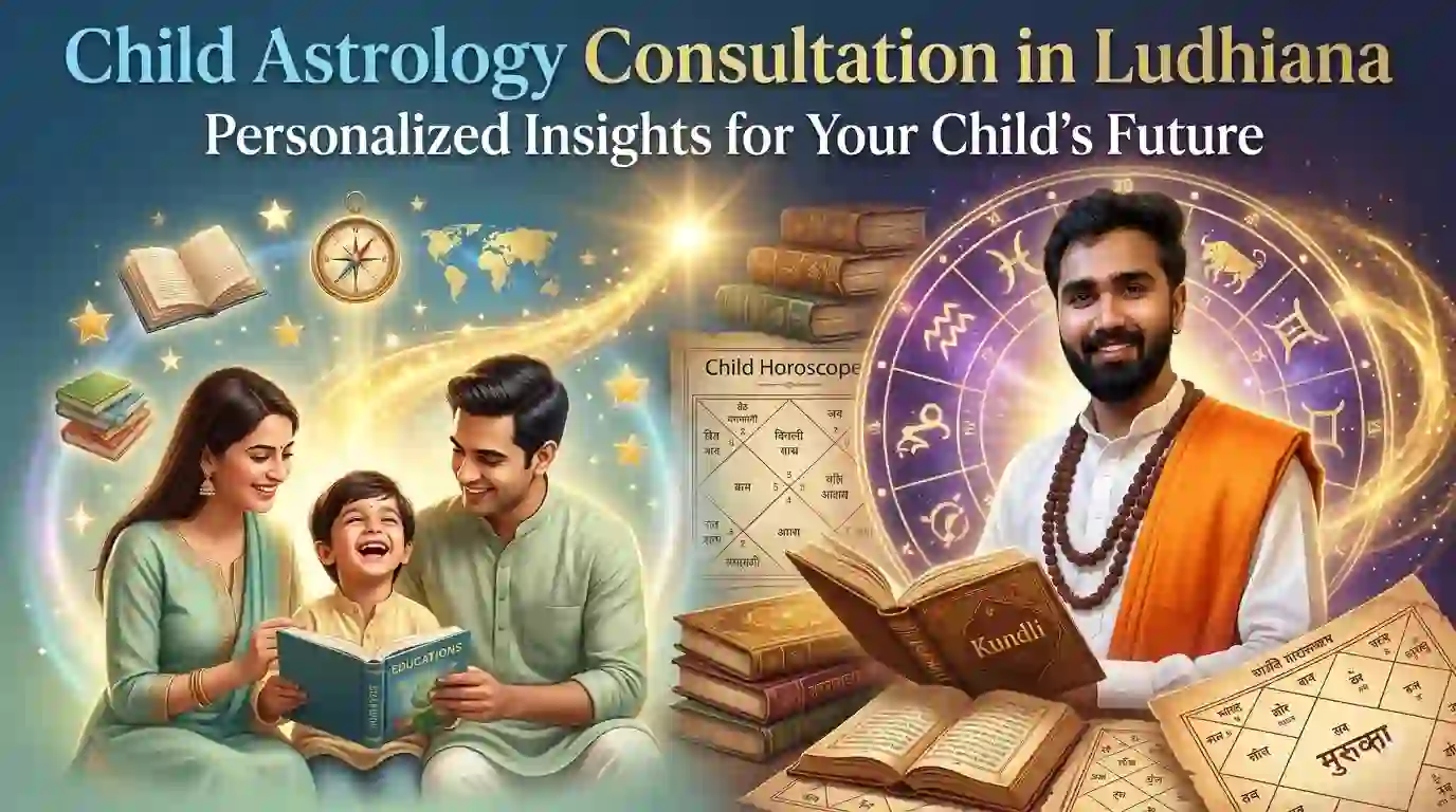 Child Astrology Consultation in Ludhiana – Personalized Insights for Your Child's Future