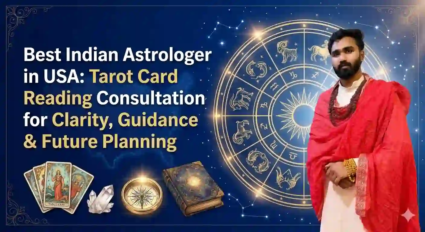 Best Indian Astrologer in USA: Tarot Card Reading Consultation for Clarity, Guidance & Future Planning