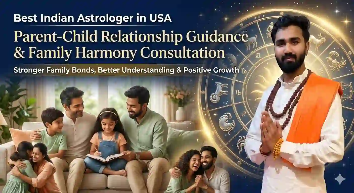 Best Indian Astrologer in USA: Parent-Child Relationship Guidance & Family Harmony Consultation